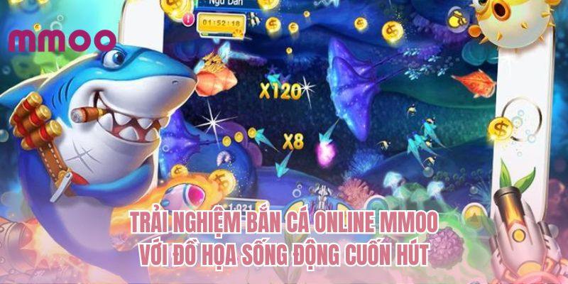 Trải nghiệm bắn cá online MMOO với đồ họa sống động cuốn hút